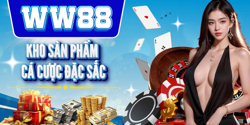 Sản phẩm cá cược đa dạng tại WW88